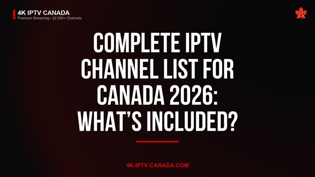 Complete IPTV Channel List for Canada 2026: What’s Included? — 4K IPTV Canada