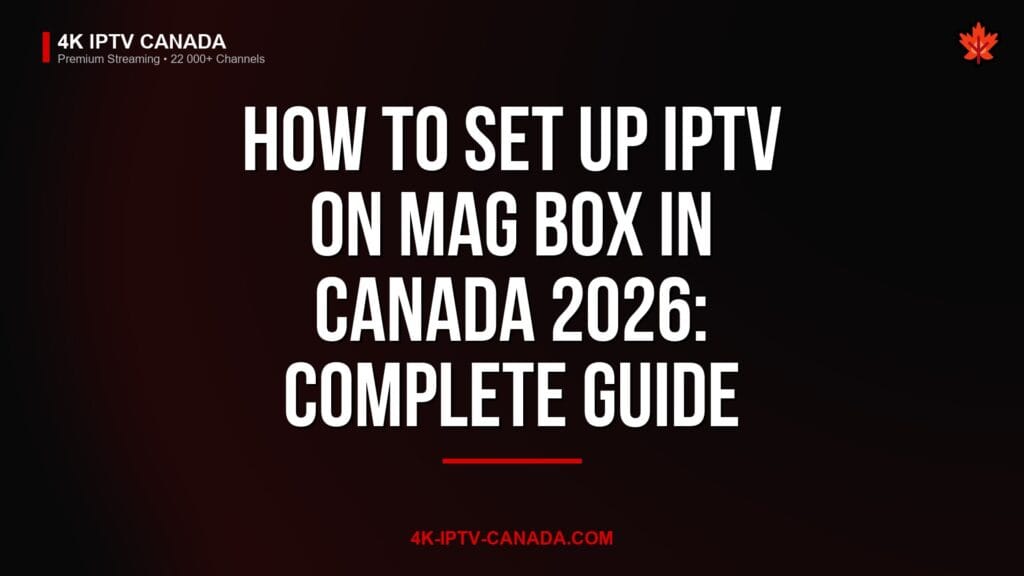 How to Set Up IPTV on MAG Box in Canada 2026: Complete Guide — 4K IPTV Canada