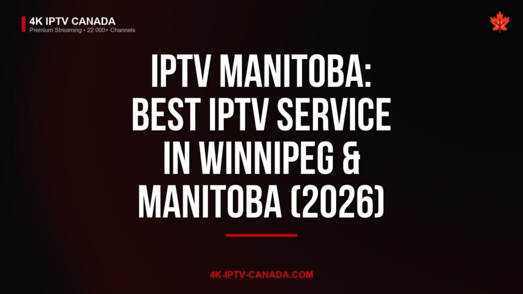 IPTV Manitoba: Best IPTV Service in Winnipeg & Manitoba (2026) — 4K IPTV Canada