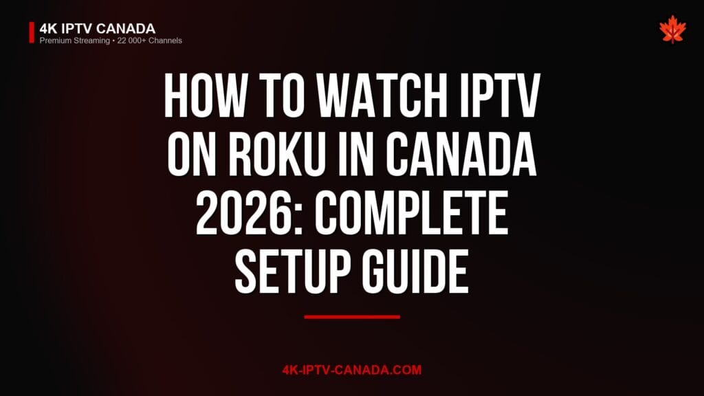 How to Watch IPTV on Roku in Canada 2026: Complete Setup Guide — 4K IPTV Canada