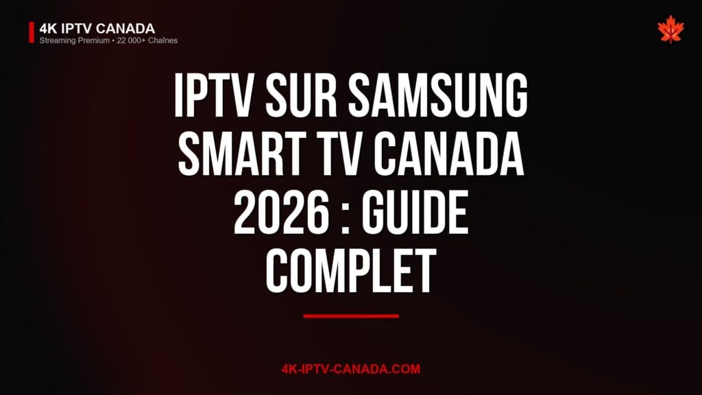 IPTV sur Samsung Smart TV Canada 2026 : Guide complet — 4K IPTV Canada