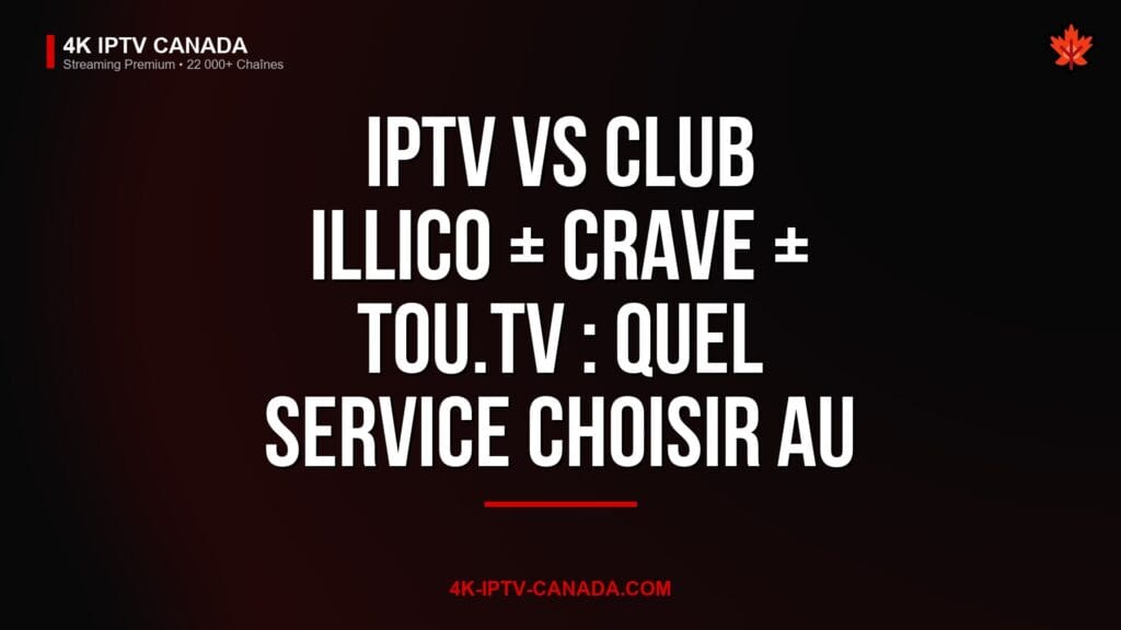 IPTV vs services streaming Quebec comparison , 4K IPTV Canada