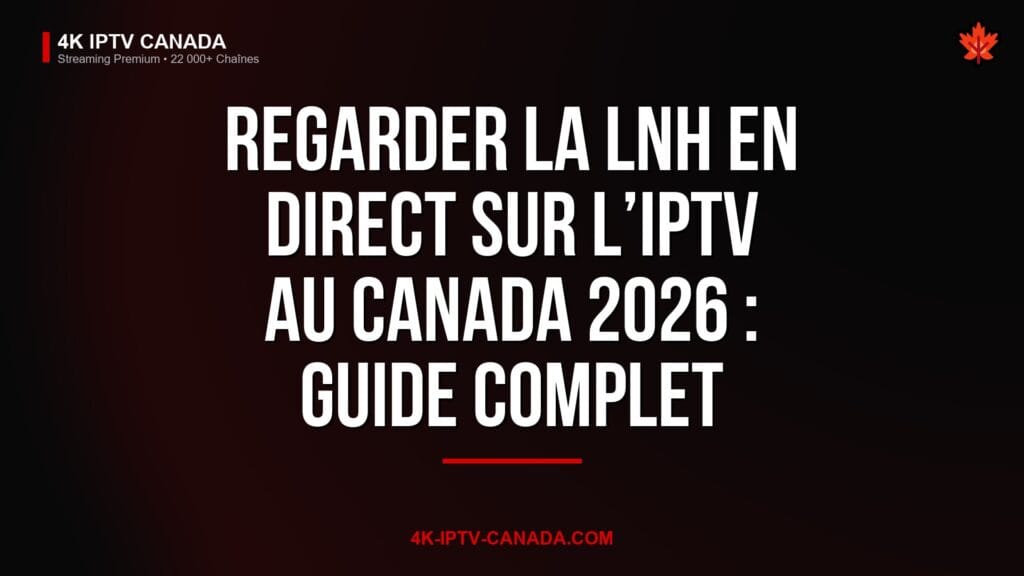 Regarder la LNH en direct sur l’IPTV au Canada 2026 : Guide complet — 4K IPTV Canada