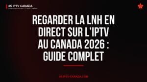 Regarder la LNH en direct sur l’IPTV au Canada 2026 : Guide complet — 4K IPTV Canada