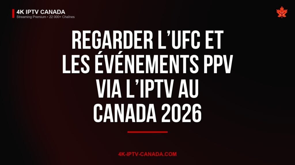 Regarder l’UFC et les Événements PPV via l’IPTV au Canada 2026. 4K IPTV Canada