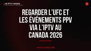 Regarder l’UFC et les Événements PPV via l’IPTV au Canada 2026 — 4K IPTV Canada