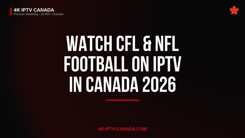 Watch CFL & NFL Football on IPTV in Canada 2026. 4K IPTV Canada